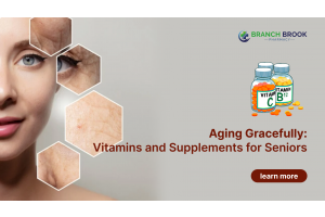 Aging Gracefully: Vitamins and Supplements for Seniors - Branch Brook Pharmacy