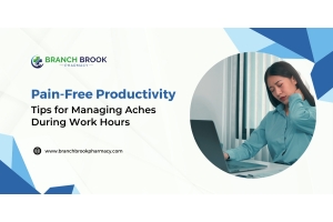 Pain-Free Productivity Tips for Managing Aches During Work Hours - Branch brook Pharmacy
