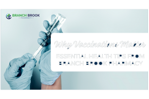 Why Vaccinations Matter Essential Health Tips from Branch Brook Pharmacy