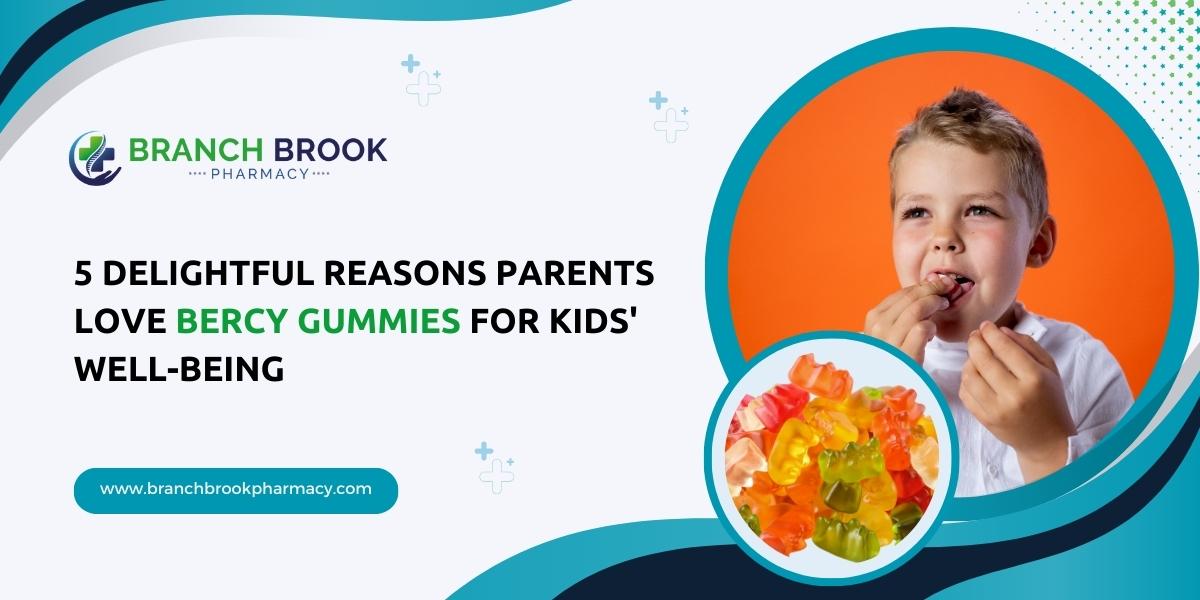 5 Delightful Reasons Parents Love Bercy Gummies for Kids' Well-being - Branch brook Pharmacy