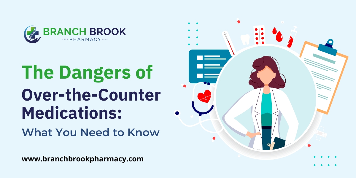 The Dangers of Over-the-Counter Medications: What You Need to Know - Branch Brook Pharmacy