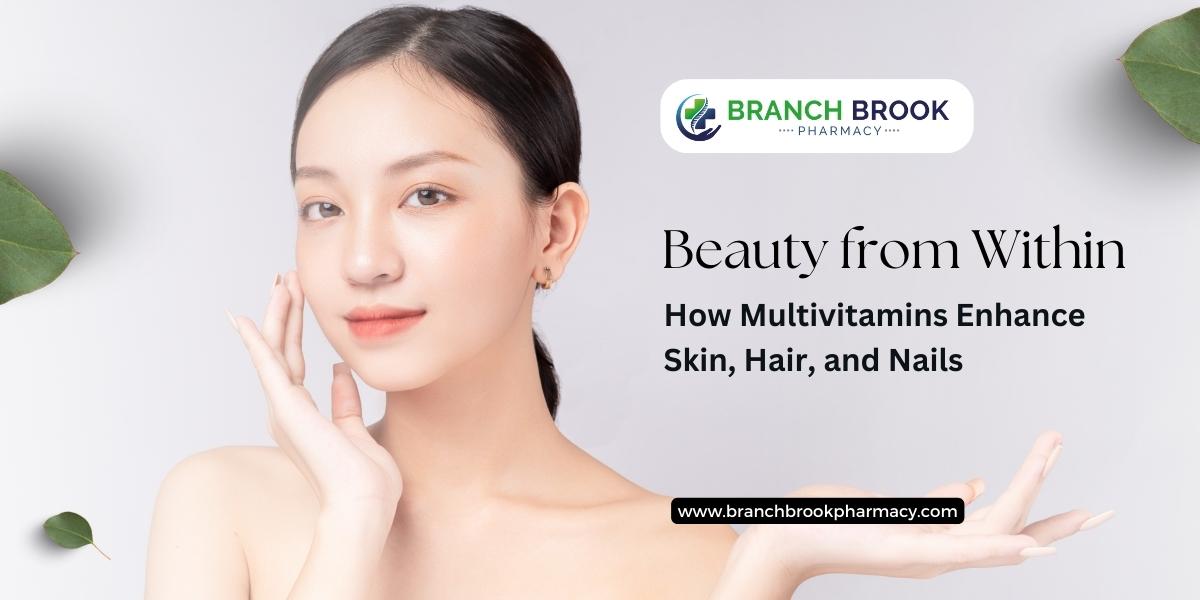 Beauty from Within: How Multivitamins Enhance Skin, Hair, and Nails!