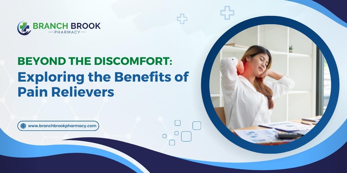 Beyond the Discomfort: Exploring the Benefits of Pain Relievers - Branch brook Pharmacy