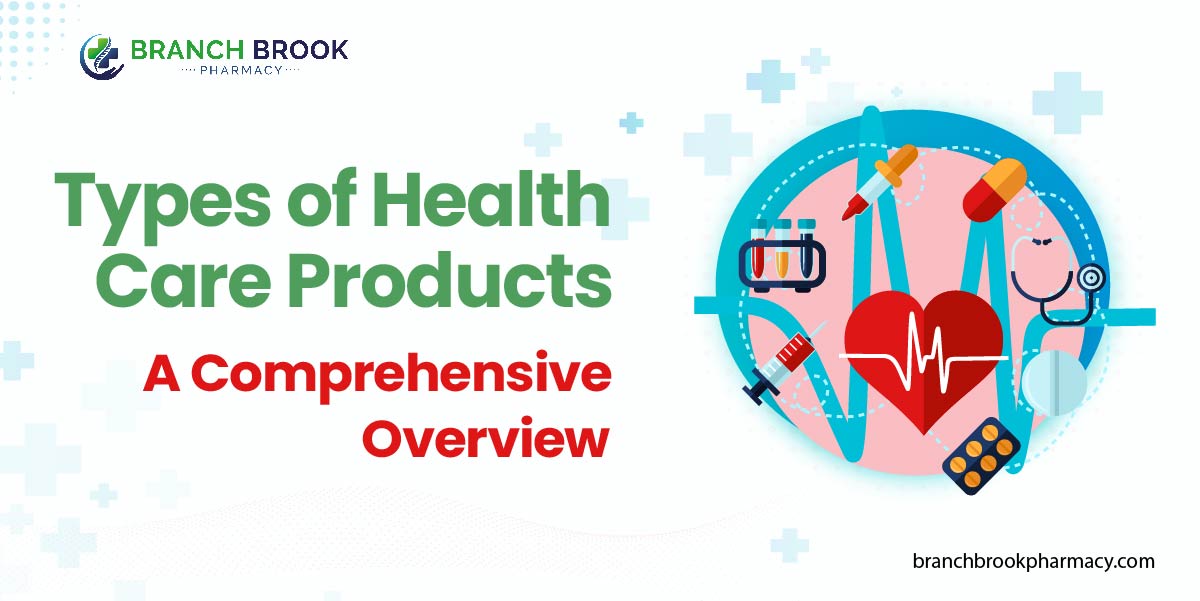 Types of Health Care Products: A Comprehensive Overview - Branch Brook Pharmacy