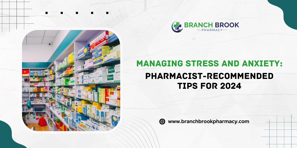 Managing Stress and Anxiety Pharmacist-Recommended Tips for 2024 - Branch brook Pharmacy