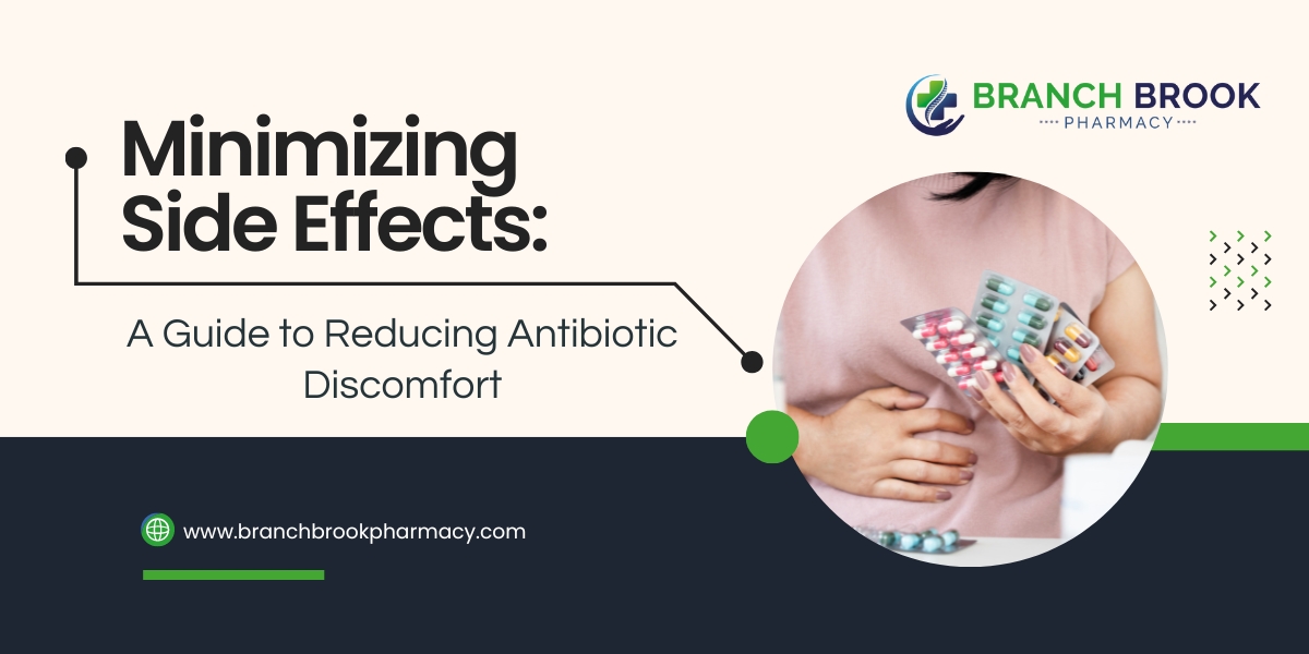 Minimizing Side Effects: A Guide to Reducing Antibiotic Discomfort - Branch brook Pharmacy