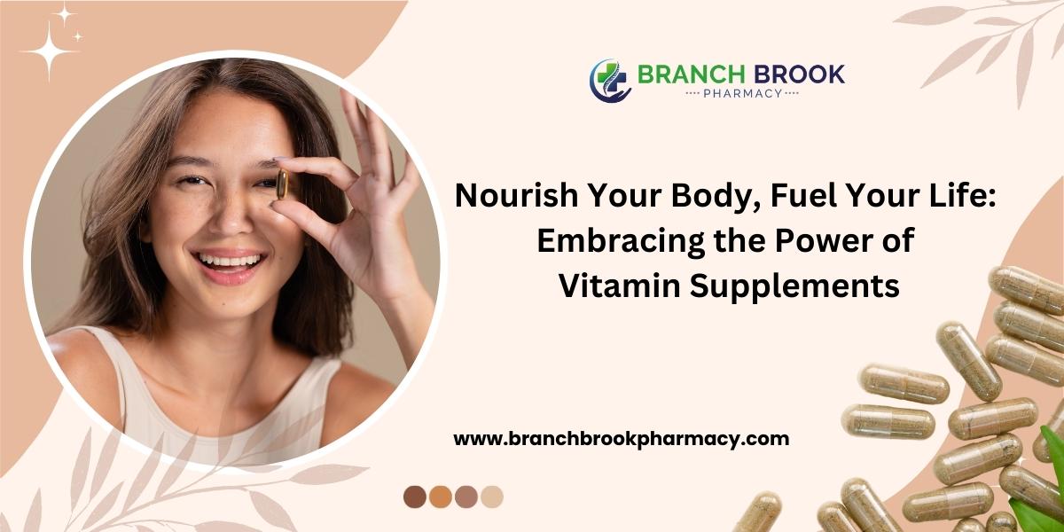 Nourish Your Body, Fuel Your Life Embracing the Power of Vitamin Supplements - Branch brook Pharmacy