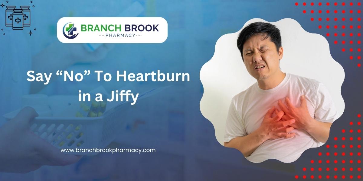 Say "No" To Heartburn in a Jiffy! - Branch brook pharmacy