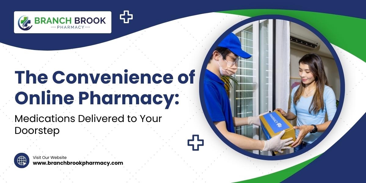 The Convenience of Online Pharmacy Medication Delivered to Your Doorstep! - Branchbrook Pharmacy