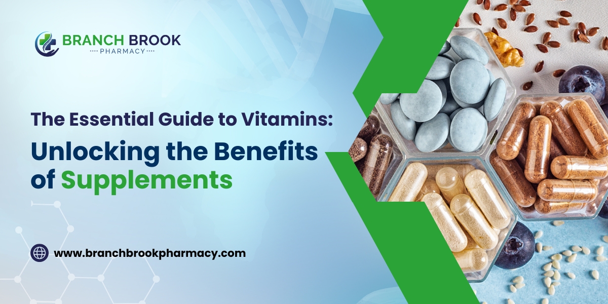 The Essential Guide to Vitamins Unlocking the Benefits of Supplements - Branch brook Pharmacy