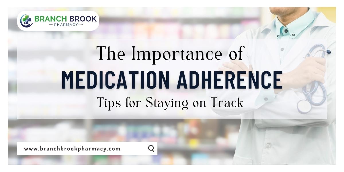 The Importance of Medication Adherence: Tips for Staying on Track - Branch Brook Pharmacy