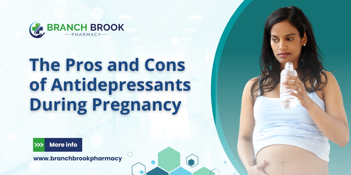 The Pros and Cons of Antidepressants During Pregnancy - Branch Brook Pharmacy