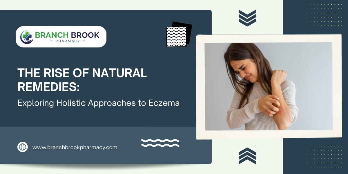 The Rise of Natural Remedies: Exploring Holistic Approaches to Eczema - Branch brook Pharmacy