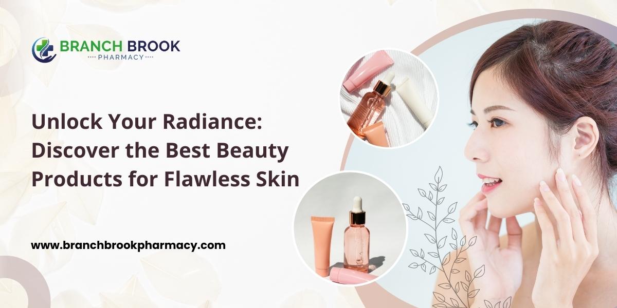 Unlock Your Radiance Discover the Best Beauty Products for Flawless Skin - Branchbrook Pharmacy