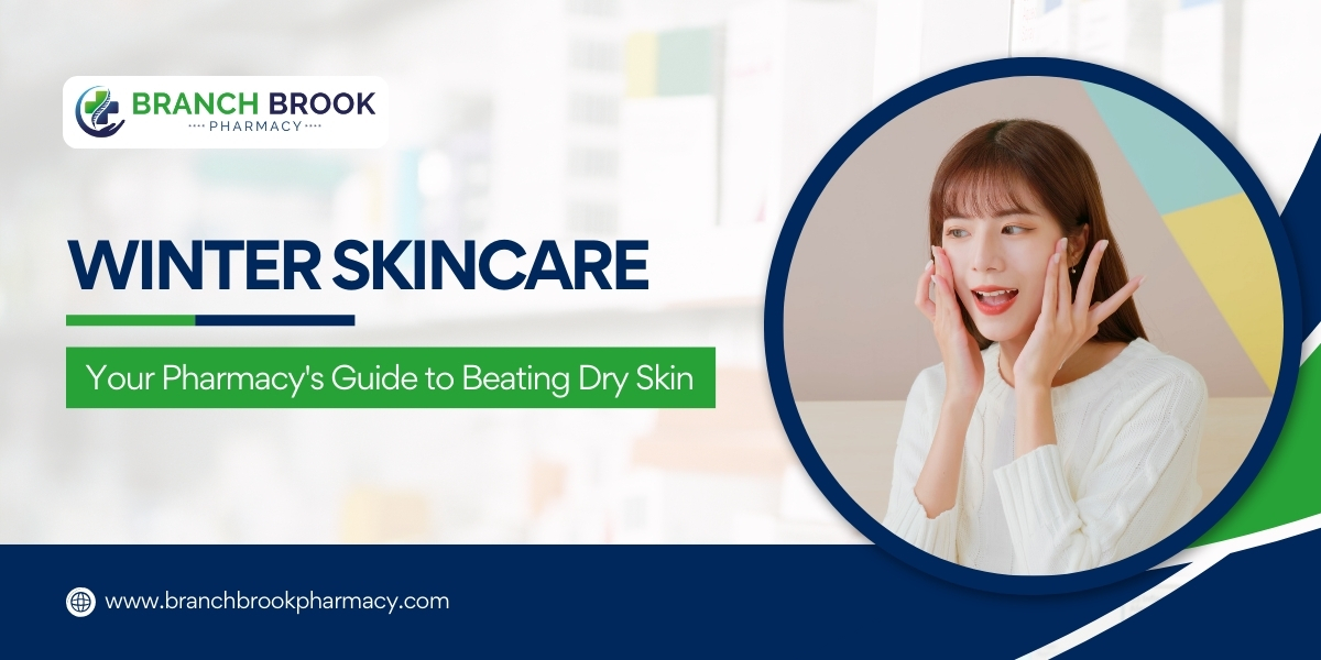 Winter Skincare Your Pharmacy's Guide to Beating Dry Skin - Branch brook Pharmacy