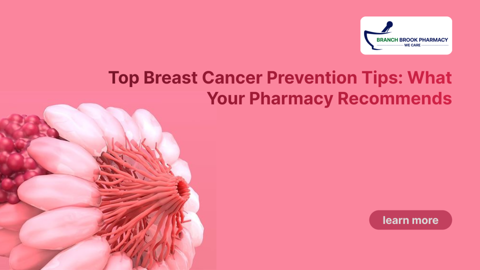 8 Essential Breast Cancer Prevention Tips: What Your Pharmacy Recommends - Branch Brook Pharmacy
