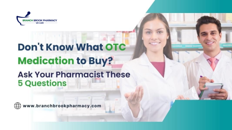 Don't Know What OTC Medication to Buy? Ask Your Pharmacist These 5 Questions - Branch Brook Pharmacy