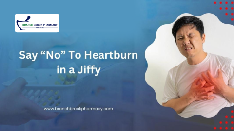 Say "No" To Heartburn in a Jiffy! - Branch Brook Pharmacy