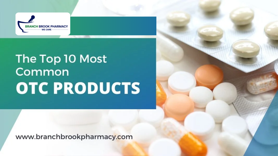 The Top 10 Common OTC Products - Branch Brook Pharmacy